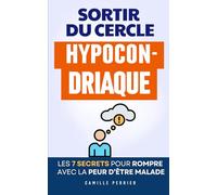 Sortir du Cercle Hypocondriaque: Les 7 Secrets pour Rompre Avec la Peur d’Être Malade | Livre sur l’Hypocondrie | Livre pour les Hypocondriaques | ... | Cadeau Idéal pour les Hypocondriaques