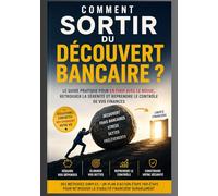 SORTIR DU DECOUVERT BANCAIRE: Guide pratique pour en finir avec le rouge et reprendre le contrôle de ses finances.