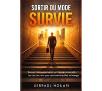 Sortir du mode survie: Burnout, fatigue mentale et surcharge émotionnelle : les clés concrètes pour retrouver l'équilibre et l'énergie