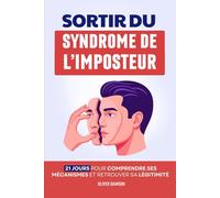 Sortir du Syndrome de l’Imposteur: La Méthode de 21 Jours pour Comprendre ses Mécanismes et Retrouver sa Légitimité | Le Syndrome d'Imposture | ... Changer d'État d'Esprit | Se Sentir Légitime
