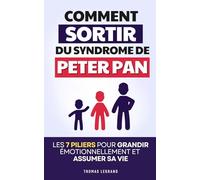 Sortir du Syndrome de Peter Pan: Les 7 Piliers pour Grandir Émotionnellement, Assumer sa Vie et Arrêter de Fuir les Responsabilités | Livre pour Adulescent