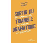 Sortir du triangle dramatique: Ni persécuteur, ni victime, ni sauveteur