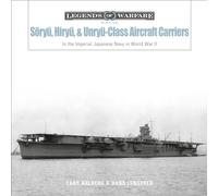 Sōryū, Hiryū, and Unryū-Class Aircraft Carriers: In the Imperial Japanese Navy during World War II: 17 (Legends of Warfare: Naval, 17)