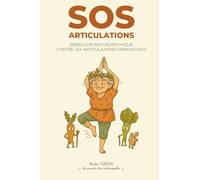 SOS Articulations: Rébellion naturopathique contre les articulations grincheuses : Le guide pratique pour soulager l'arthrose naturellement. (Les carnets d'un Naturopathe)