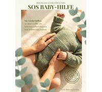 SOS Baby-Hilfe: Der Praxis Guide für Eltern: 20 Akut-Griffe, die Schreien sofort stoppen und Schmerzen lindern.