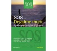Sos... Dejadme Morir: Ayudando A Aceptar La Muerte