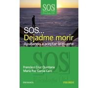 SOS... Dejadme morir: Ayudando a aceptar la muerte (SOS-Psicología Útil)