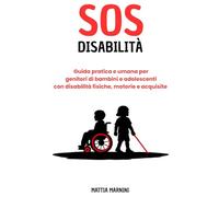 SOS DISABILITÀ: Guida pratica e umana per genitori di bambini e adolescenti con disabilità fisiche, motorie e acquisite (SOS - MANUALI PER AFFRONTARE I PROBLEMI DELLA VITA, A OGNI ETÀ)