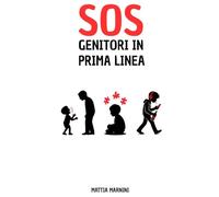 SOS GENITORI IN PRIMA LINEA (SOS - MANUALI PER AFFRONTARE I PROBLEMI DELLA VITA, A OGNI ETÀ)