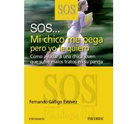 SOS... Mi chico me pega pero yo le quiero: Cómo ayudar a una chica que sufre los malos tratos en su pareja (SOS-Psicología Útil)