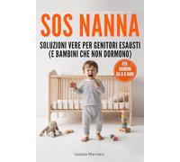 SOS NANNA: Soluzioni vere per genitori esausti (e bambini da 0 a 6 anni che non dormono) - Strategie per aiutarli a rilassarsi, gestire le emozioni e dormire