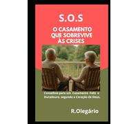 SOS - O CASAMENTO QUE RESISTE AS CRISES: Conselhos para um Casamento Feliz e Duradouro segundo o Coração de Deus