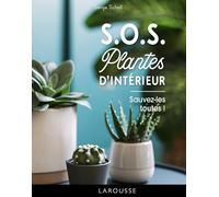 SOS plantes d'intérieur: Sauvez-les toutes !