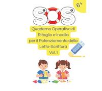 SOS Quaderno Operativo di Ritaglio e Incolla: Per il potenziamento della letto-scrittura · Vol. 1 · Dai 6 anni (SOS Italiano - Letto-Scrittura)