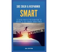 SOS Soldi & Risparmio Smart - Metodo GALI: Un percorso semplice e pratico per capire dove finiscono i tuoi soldi, smettere di sprecare e iniziare a risparmiare davvero