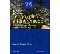 SOS... Tengo miedo a tener miedo: Crisis de pánico, fobofobia y agorafobia del siglo XXI (SOS-Psicología Útil)