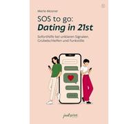 SOS to go: Dating in 21st: Soforthilfe bei unklaren Signalen, Grübelschleifen und Funkstille