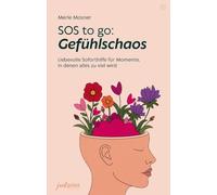 SOS to go: Gefühlschaos: Liebevolle Soforthilfe für Momente, in denen alles zu viel wird