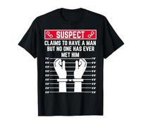 sospechoso afirma Tener un Hombre, Pero Nadie lo ha Conocido Ella Camiseta