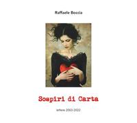 SOSPIRI DI CARTA: Lettere d’amore, scritte al tempo delle email, senza filtri né riscritture