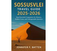 Sossusvlei Travel Guide 2025-2026: Your Essential Companion for History, Hidden Gems, and Unforgettable Journeys