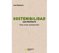 Sostenibilidad con propósito: Hacer bien, haciéndolo bien (PROFIT)
