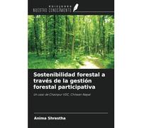 Sostenibilidad forestal a través de la gestión forestal participativa: Un caso de Chainpur VDC, Chitwan Nepal