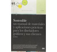 Sostenible.: Un manual de materiales y aplicaciones prácticas para los diseñadores gráficos y sus clientes