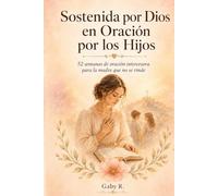 Sostenida por Dios en Oración por los Hijos: 52 semanas de oración intercesora para la madre que no se rinde