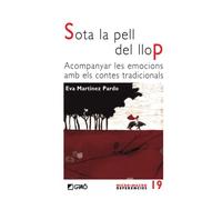 Sota la pell del lop. Acompanyar les emocions amb els contes tradicionals: Acompanyar les emocions amb els contes tradicionals: 019 (Comunitat educativa / Didàctica de la llengua i la literatura)