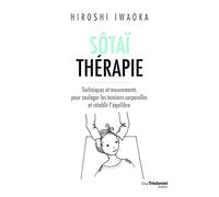 Sôtaï thérapie: Techniques et mouvements pour soulager les tensions corporelles et rétablir l'équilibre