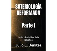 SOTERIOLOGÍA REFORMADA: La doctrina bíblica de la salvación. PARTE I (Seminario Teológico Reformado)