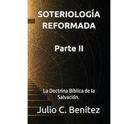 SOTERIOLOGÍA REFORMADA: La Doctrina Bíblica de la Salvación. PARTE II (Seminario Teológico Reformado)