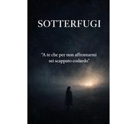 Sotterfugi: Sottotitolo: La verità scomoda su chi dice di amarti ma non ha il coraggio di affrontarti