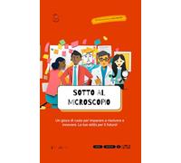 Sotto al microscopio: Un gioco di ruolo per imparare a risolvere e innovare. Le tue skills per il futuro!