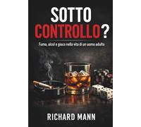 Sotto Controllo?: Fumo, alcol e gioco d'azzardo nella vita di un uomo adulto