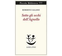 Sotto gli occhi dell'Agnello (Piccola biblioteca Adelphi)