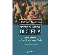 Sotto gli occhi di Clelia: Dalla Toscana un'idea di futuro per l'Italia (Iniziative Speciali in Libreria)