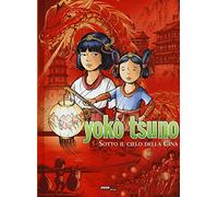 Sotto il cielo della Cina. Yoko Tsuno. L'integrale (Vol. 5) (Nona Arte)