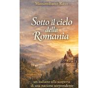 SOTTO IL CIELO DELLA ROMANIA: un italiano alla scoperta di una nazione sorprendente