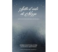 Sotto il cielo di Nizza. Storie e scatti dal cuore. Racconti di ieri, oggi e domani