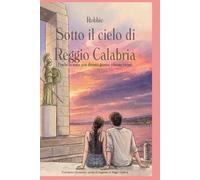 Sotto il cielo di Reggio Calabria: Finché la notte non diventa giorno, restami vicino
