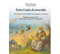 Sotto il cielo di smeraldo: “Ispirato ai capolavori di Rumi, Attar, Saadi e Ibn al-Muqaffa”