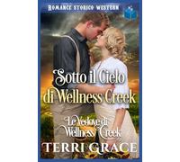 Sotto il Cielo di Wellness Creek: Romance Storico Western (Le Vedove di Wellness Creek)