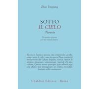 Sotto il cielo. Tianxia: un antico sistema per un mondo futuro (Civiltà dell'Oriente)