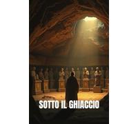SOTTO IL GHIACCIO (Italian Edition): Un thriller archeologico e religioso ambientato tra le ombre di Assisi e i segreti sepolti della Chiesa (SHADOWS ... THRILLERS SET IN THE HEART OF ITALY)