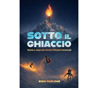 Sotto il ghiaccio: Storie e crepe dei Giochi Olimpici Invernali