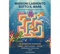 Sotto il Mare: Missioni Labirinto: 40 Avventure Oceaniche nei Labirinti per Bambini 4-6 Anni - Raccogli le Perle, Supera il Bonus, con Soluzioni Complete