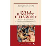 Sotto il Portico della Morte. Pasolini e Longhi tra arte, scrittura e fulgurazione figurativa (I libri della Salamandra)