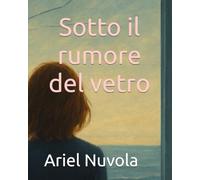 Sotto Il Rumore Del Vetro